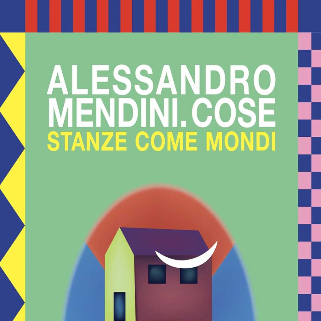 Alessandro Mendini. Cose. Stanze come mondi